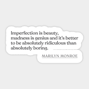 Marilyn Monroe - Imperfection is beauty, madness is genius and it's better to be absolutely ridiculous than absolutely boring. Sticker